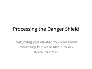 Processing the Danger Shield
