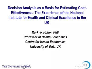 Mark Sculpher, PhD Professor of Health Economics Centre for Health Economics