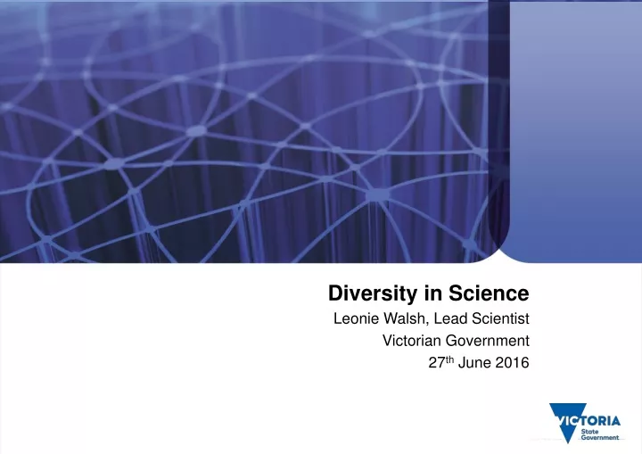 diversity in science leonie walsh lead scientist victorian government 27 th june 2016