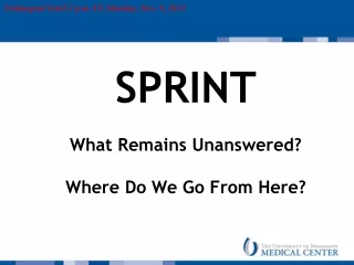 SPRINT What Remains Unanswered? Where Do We Go From Here?