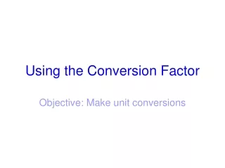 Using the Conversion Factor