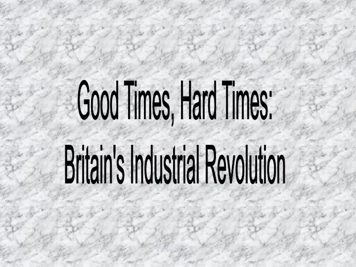 good times hard times britain s industrial