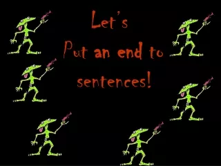 Let’s Put  an end  to   sentences!