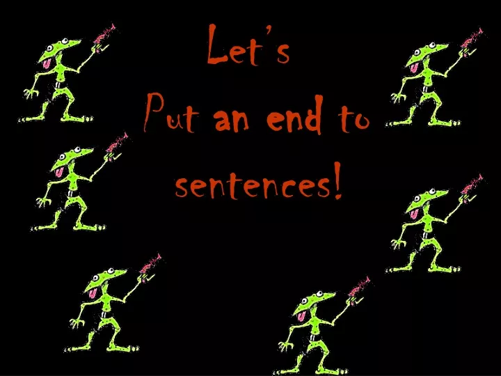 let s put an end to sentences