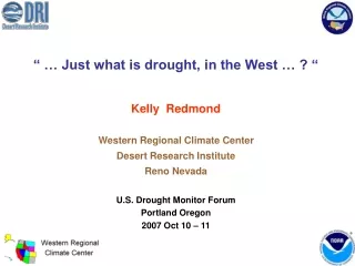 “ … Just what is drought, in the West … ? “ Kelly  Redmond Western Regional Climate Center