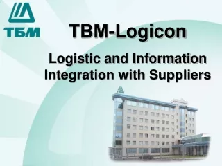 Т B М- Logicon Logistic and Information Integration with Suppliers