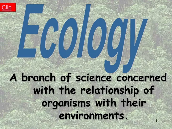 a branch of science concerned with the relationship of organisms with their environments