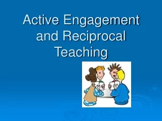 Active Engagement and Reciprocal Teaching