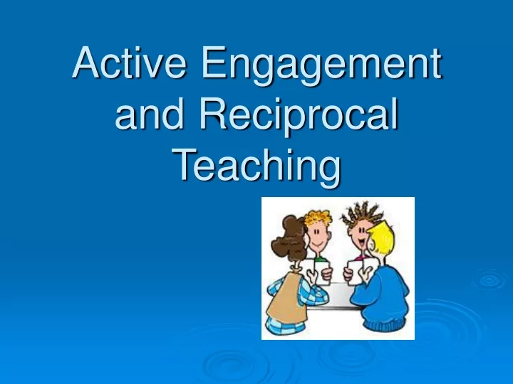 active engagement and reciprocal teaching