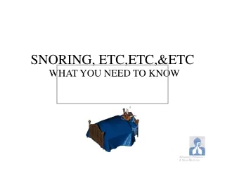 SNORING, ETC,ETC,&amp;ETC