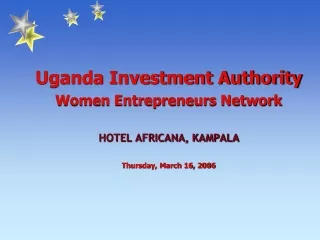 Uganda Investment Authority Women Entrepreneurs Network HOTEL AFRICANA, KAMPALA