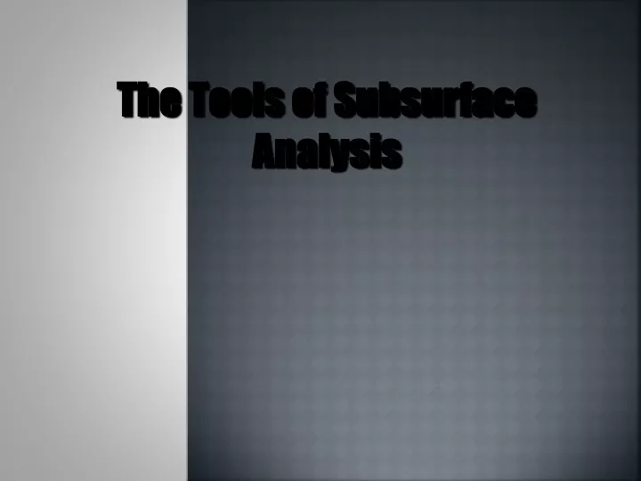 the tools of subsurface analysis
