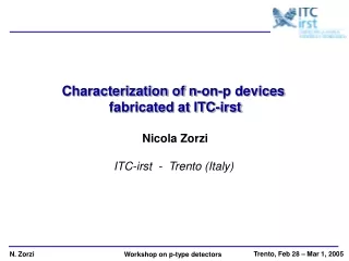 Characterization of n-on-p devices  fabricated at ITC-irst Nicola Zorzi