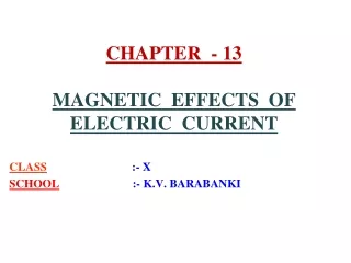 CHAPTER  - 13 MAGNETIC  EFFECTS  OF  ELECTRIC  CURRENT