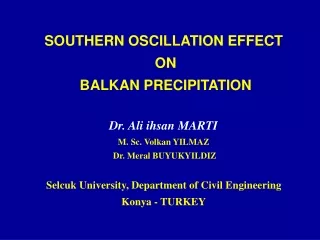 SOUTHERN OSCILLATION EFFECT  ON  BALKAN PRECIPITATION Dr. Ali ihsan MARTI M. Sc. Volkan YILMAZ