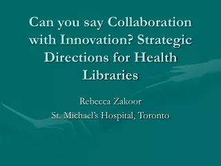 Can you say Collaboration with Innovation? Strategic Directions for Health Libraries
