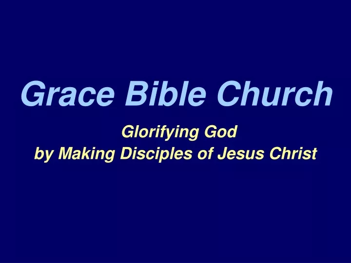 grace bible church glorifying god by making disciples of jesus christ