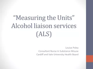 “Measuring the Units” Alcohol liaison services (ALS)