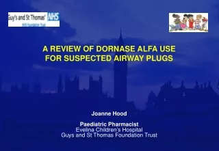 Joanne Hood Paediatric Pharmacist Evelina Children’s Hospital Guys and St Thomas Foundation Trust