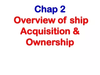 Chap 2 Overview of ship  Acquisition &amp; Ownership