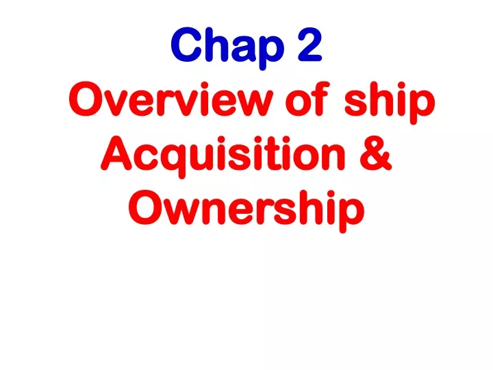 chap 2 overview of ship acquisition ownership
