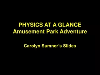 PHYSICS AT A GLANCE Amusement Park Adventure