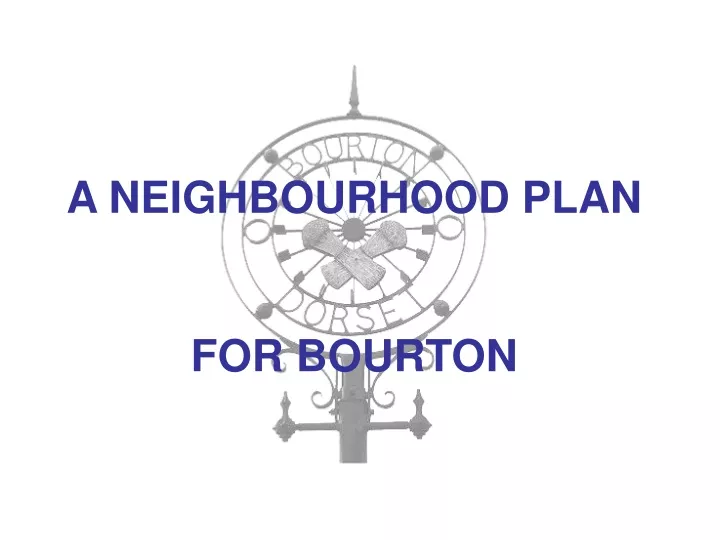 A NEIGHBOURHOOD PLAN FOR BOURTON