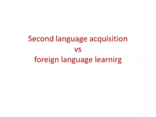 Second language acquisition vs foreign language learnirg