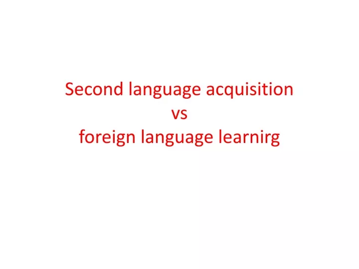 second language acquisition vs foreign language learnirg