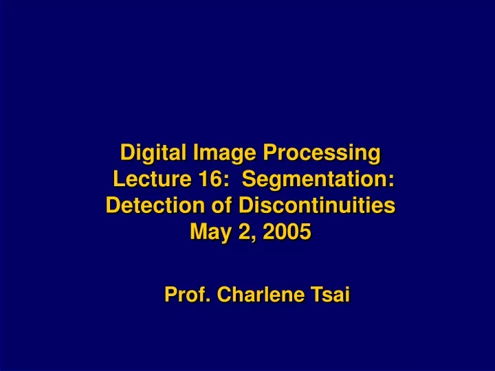 digital image processing lecture 16 segmentation detection of discontinuities may 2 2005