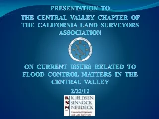 PRESENTATION  TO  THE  CENTRAL  VALLEY  CHAPTER  OF THE  CALIFORNIA  LAND  SURVEYORS ASSOCIATION
