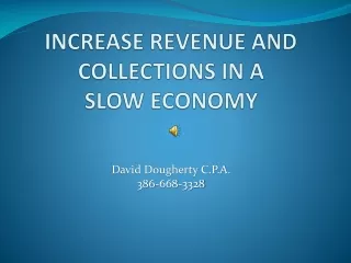 INCREASE REVENUE AND COLLECTIONS IN A SLOW ECONOMY