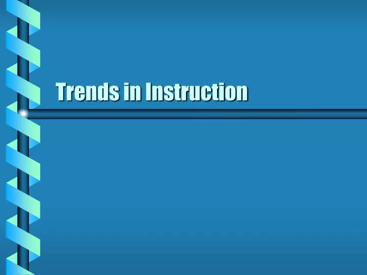 trends in instruction