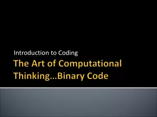 The Art of Computational Thinking…Binary Code