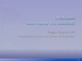Welcome 2009 ADD TA Institute