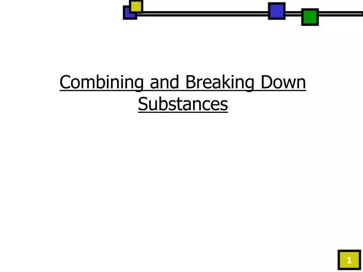 combining and breaking down substances