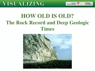 HOW OLD IS OLD? The Rock Record and Deep Geologic Times