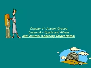 Chapter 11: Ancient Greece  Lesson 4 – Sparta and Athens  Jedi Journal (Learning Target Notes)