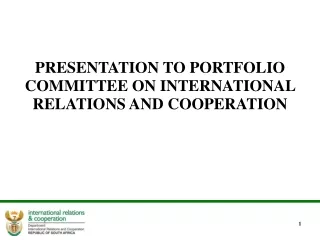 PRESENTATION TO PORTFOLIO COMMITTEE ON INTERNATIONAL RELATIONS AND COOPERATION