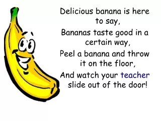 Delicious banana is here to say, Bananas taste good in a certain way,