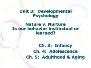Unit 3:  Developmental Psychology Nature v. Nurture Is our behavior instinctual or learned?