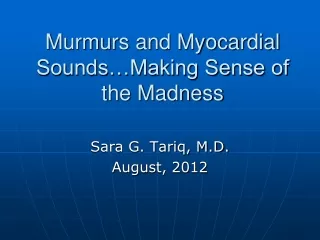 Murmurs and Myocardial Sounds…Making Sense of the Madness