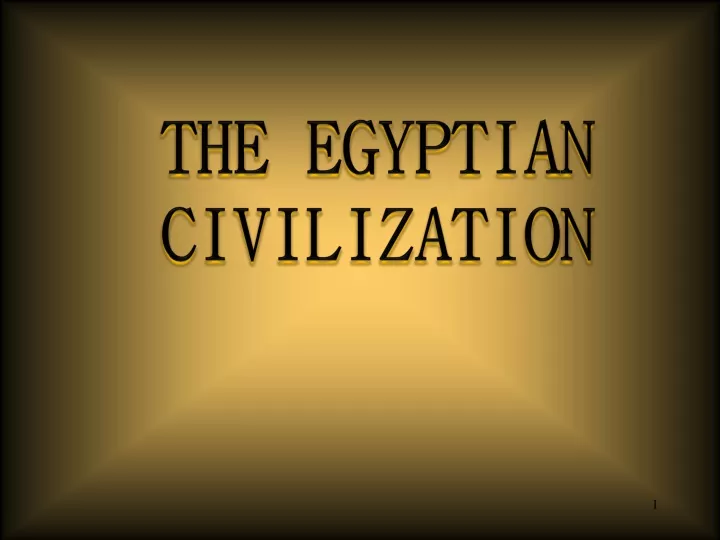 THE EGYPTIAN CIVILIZATION