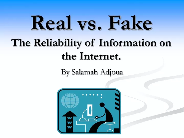 real vs fake the reliability of information on the internet