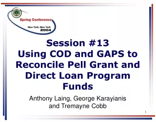 Session #13 Using COD and GAPS to Reconcile Pell Grant and Direct Loan Program Funds