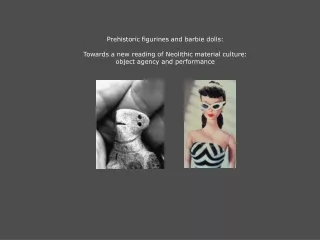 Prehistoric figurines and barbie dolls: Towards a new reading of Neolithic material culture: