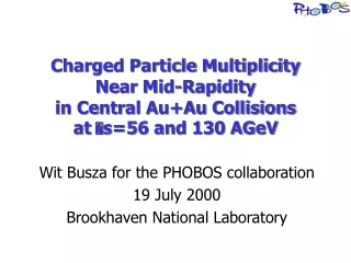 Wit Busza for the PHOBOS collaboration 19 July 2000 Brookhaven National Laboratory