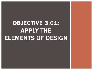 Objective 3.01: Apply the  Elements of Design