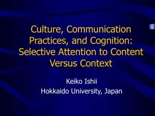 Culture, Communication Practices, and Cognition: Selective Attention to Content Versus Context
