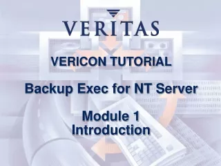 VERICON TUTORIAL Backup Exec for NT Server Module 1 Introduction